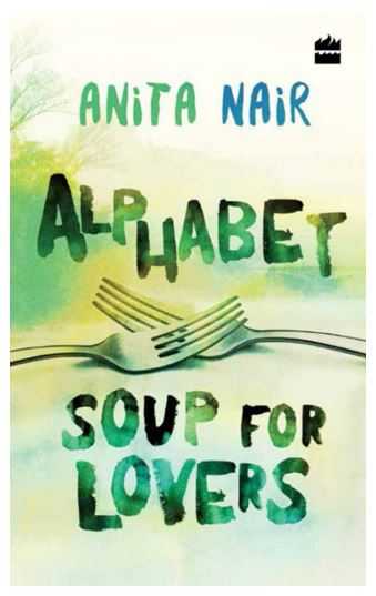 Ruminating On The Taste Of Love: Alphabet Soup For Lovers By Anita Nair