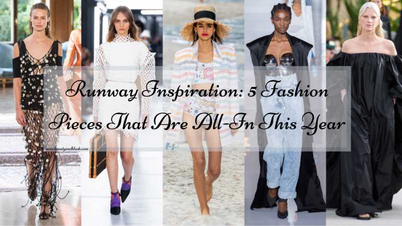 Runway Inspiration: 5 Fashion Pieces That Are All-In This Year - Beauty And Blush