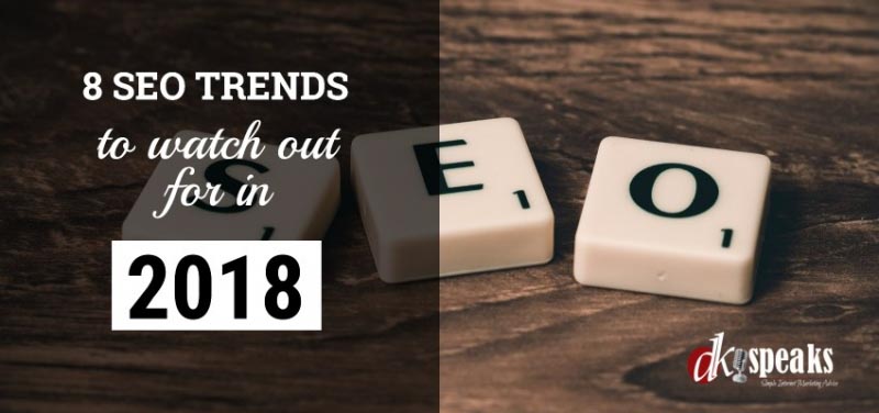 SEO Trends For 2018 - 8 Important Trends You Need To Watch Out For