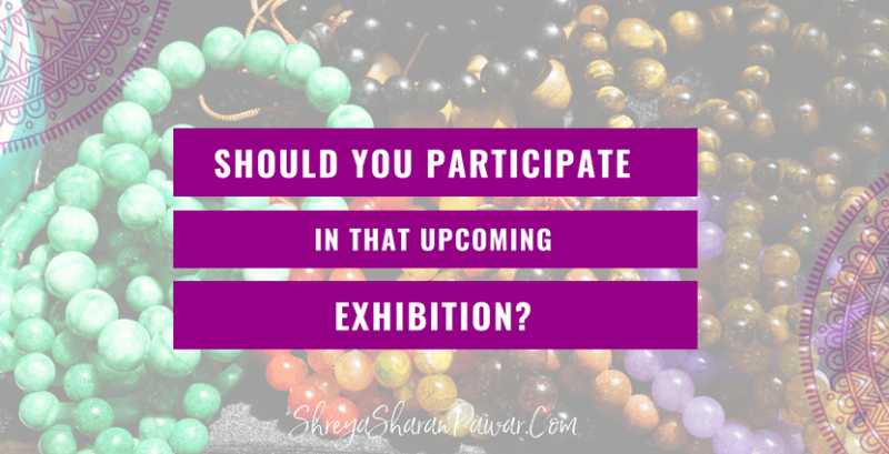 SHOULD YOU PARTICIPATE IN THAT UPCOMING EXHIBITION? - Shreya Sharan Pawar | Business Mentor For Indian Women Entrepreneurs