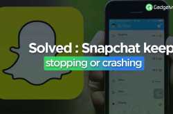 SOLVED: Snapchat keeps Stopping - GadgetVsTech