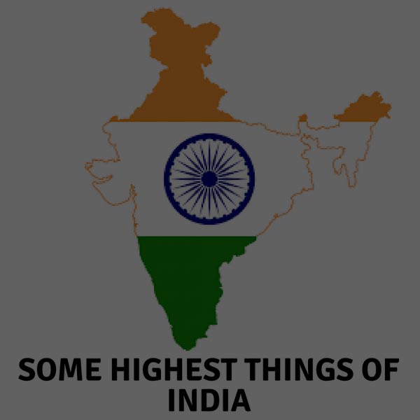 SOME HIGHEST THINGS OF INDIA ,HIGHEST OF INDIA