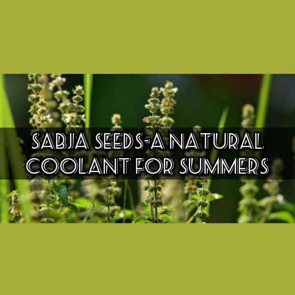 Sabja Seeds-A Natural Coolant For Summers