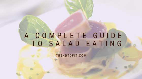 Salad Diet: A Complete Guide To Salad Eating & Its Benefits