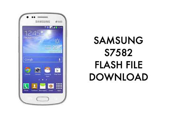 Samsung GT S7582 Flash File/Firmware/Stock ROM Download Page