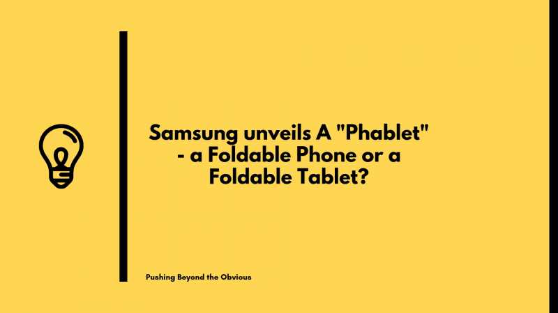 Samsung Unveils A “Phablet” - A Foldable Phone Or A Foldable Tablet?