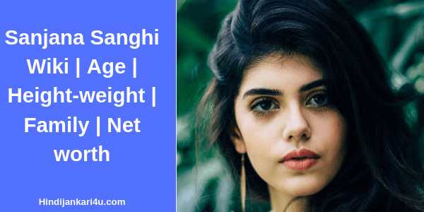Sanjana Sanghi Wiki | Age | Height-weight | Family | Net Worth