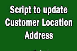 Script to update Customer Location Address