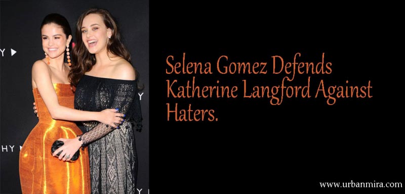 Selena Gomez Defends Katherine Langford Against Haters | Urban Mira