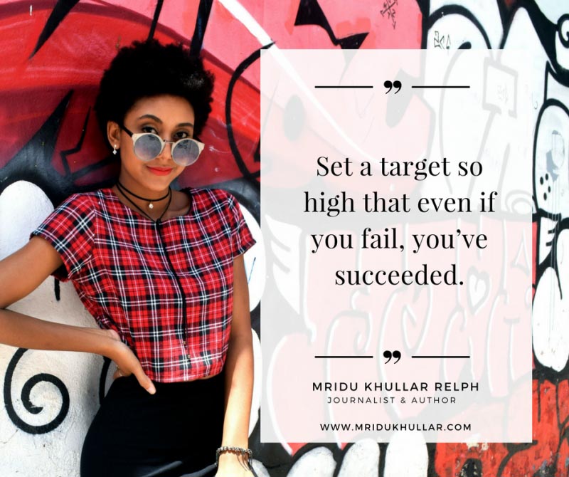Set A Target So High That Even If You Fail, You’ve Succeeded - Mridu Khullar Relph
