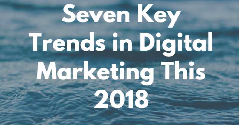 Seven Key Trends In Digital Marketing Industry In 2018 [ Case Study ] 