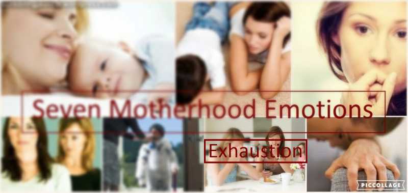 Seven Motherhood Emotions - Exhaustion