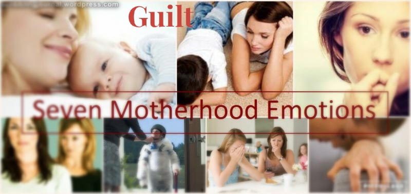 Seven Motherhood Emotions – Guilt
