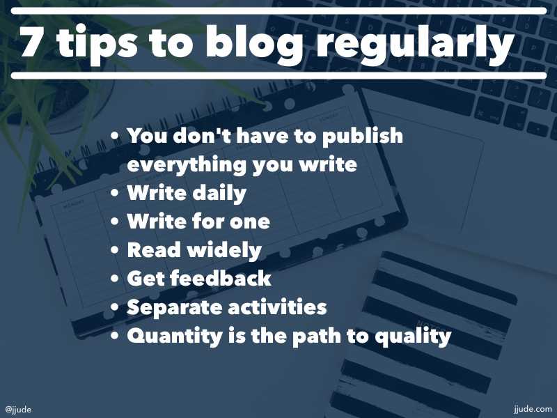 Seven Tips To Writing Fantastic Blog Posts Regularly By @jjude