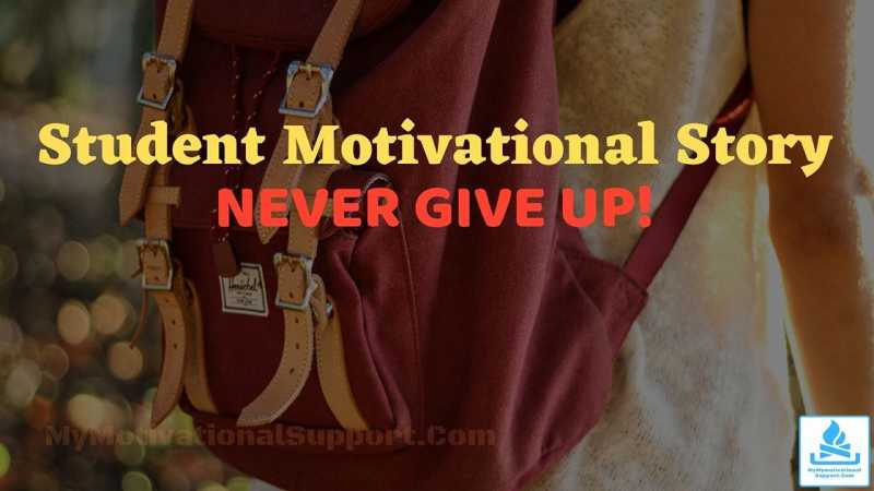 Short Student Motivational Story » NEVER GIVE UP..!