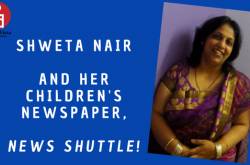 Shweta Nair Addresses The Need Of The Hour With A Children’s Newspaper, News Shuttle - BananiVista!