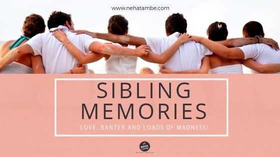 Sibling Memories - Love, Banter And Loads Of Madness! - Digital Marketer | Content Writer | Mom Blogger