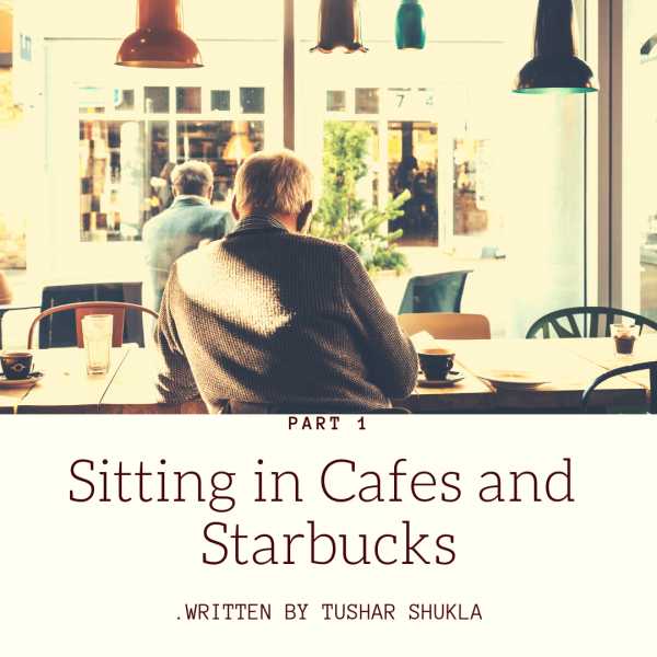Sitting In Cafes And Starbucks - Part 1 - Lonely Canopy