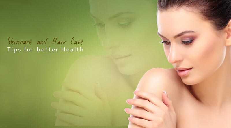 Skincare And Hair Care Tips For Better Health