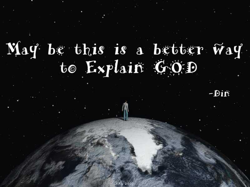 Snippet Thoughts : May Be, A Better Way To Explain GOD