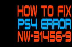 Solved: Ps4 Error NW-31456-9 Code Fix - 2018 - PS4DNS