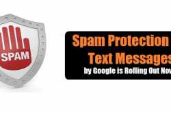 Spam Protection for Text Messages by Google is Rolling Out Now !