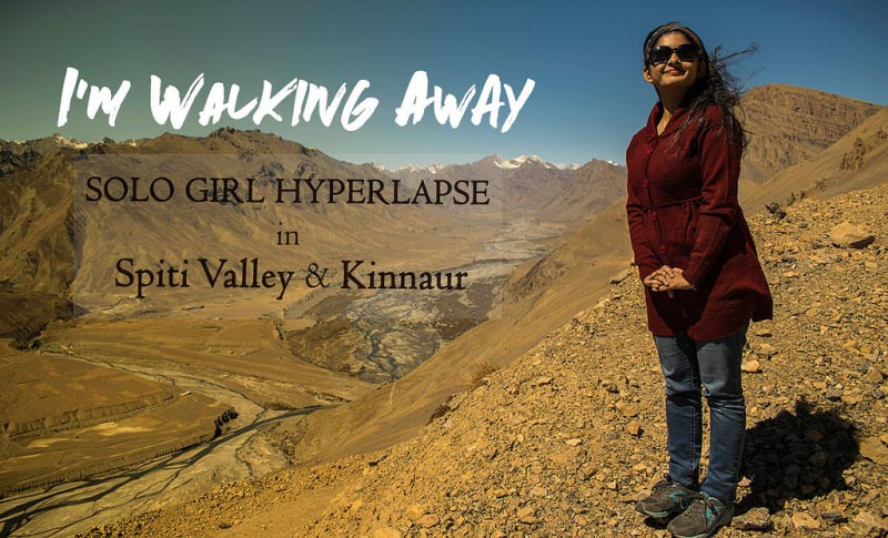 Spiti Valley Solo Girl Hyperlapse - I’m Walking Away