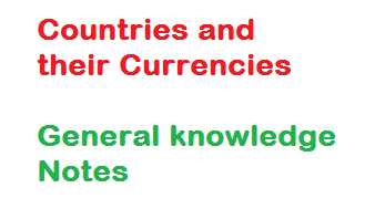 Static GK Notes For Competitive Exam - Countries And Their Currencies