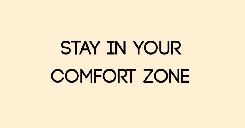 Stay In Your Comfort Zone