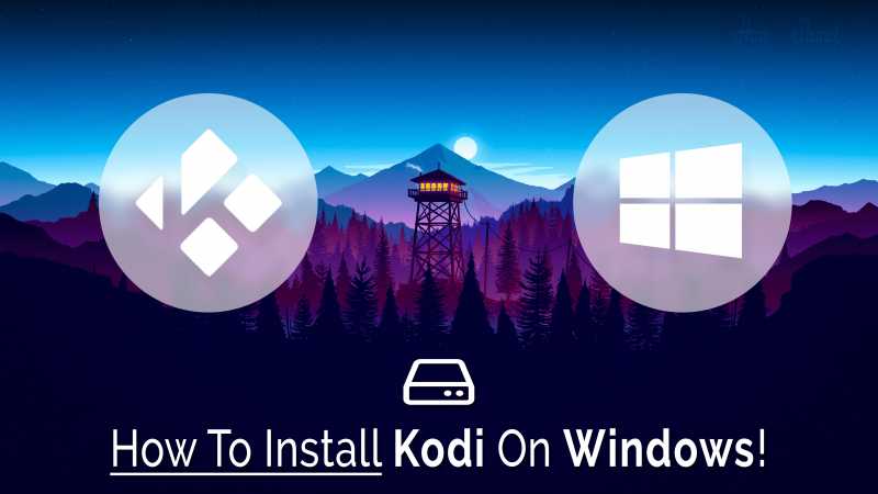 Step By Step Guide On How To Install Kodi On Windows 7/8.1/10 PC