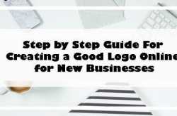 Step by Step Guide For Creating a Good Logo Online for New Businesses