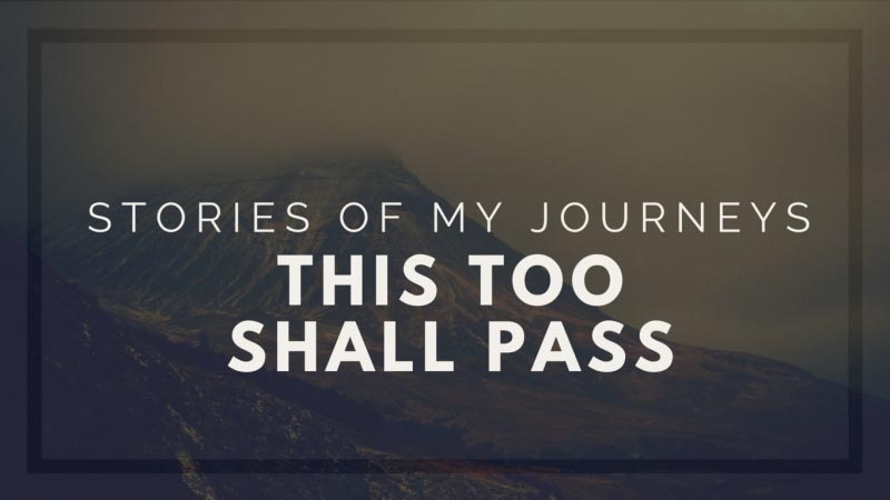 Stories Of My Journeys : This Too Shall Pass - Trablogger