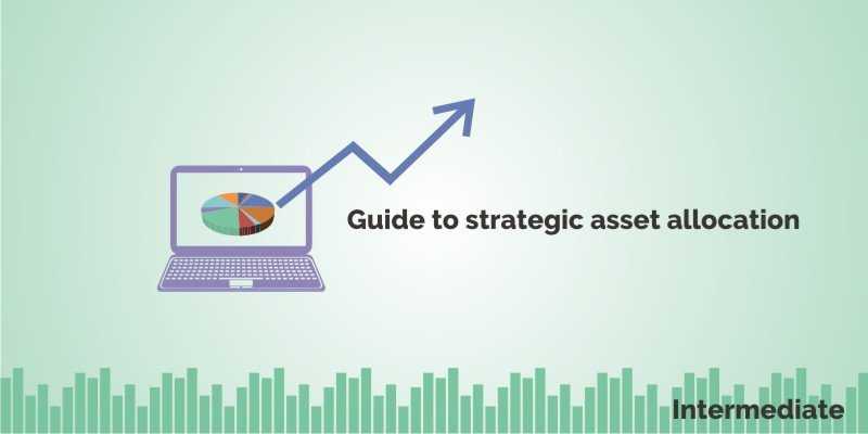 Strategic Asset Allocation To Get More Return On Your Investments And Limiting Your Risks