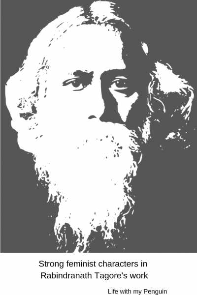 Strong Feminist Characters In Rabindranath Tagore’s Work