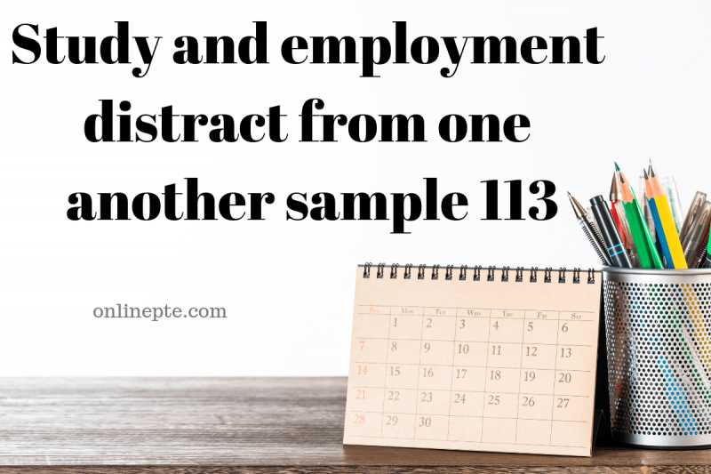 Study And Employment Distract From One Another Sample 113 - Online PTE