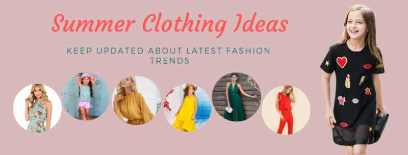 Summer Clothing Ideas: Keep Updated About Latest Fashion Trends - WigglingPen