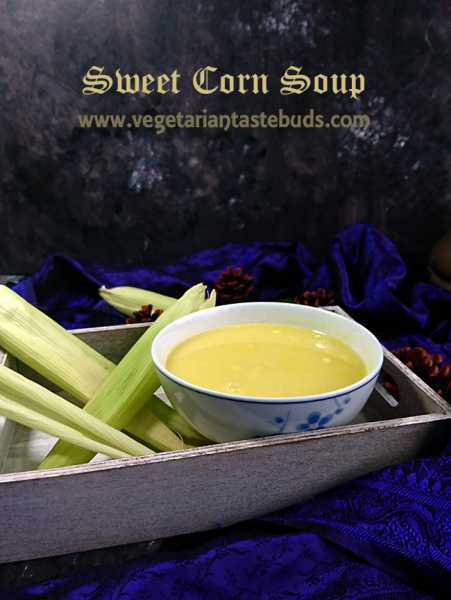 Sweet Corn Soup Recipe | How To Make Restaurant Style Sweet Corn Soup  | Vegetarian Tastebuds - Indian Vegetarian Recipes, Veg Recipes
