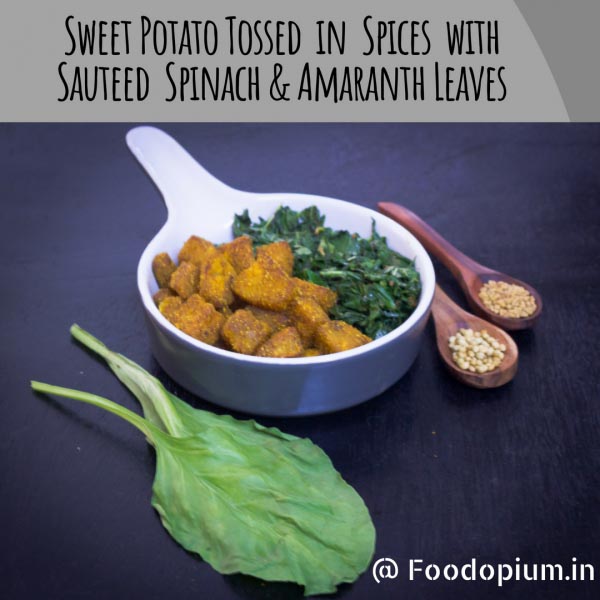 Sweet Potato Tossed In Spices With Sauteed Spinach & Amaranth Leaves - Food Opium
