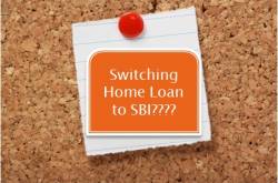 Switching Home Loan to SBI - Points before you Switch