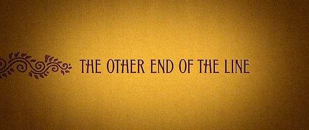 THE OTHER END OF THE LINE (2009)