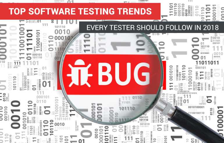 TOP SOFTWARE TESTING TRENDS EVERY TESTER SHOULD FOLLOW IN 2018