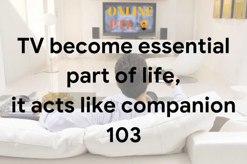 TV Become Essential Part Of Life, It Acts Like Companion 103 - Online PTE