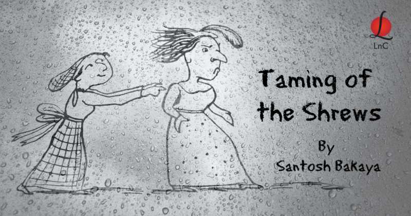 Taming Of The Shrews | Morning Meanderings 29 By Santosh Bakaya | LnC