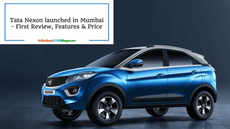 Tata Nexon Launched In Mumbai - First Review, Features, Pricing - The Best CAR Blog Ever