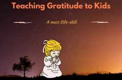 Teaching Gratitude to Kids | A must Life skill