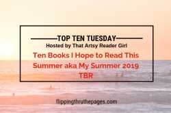 Ten Books I Hope to Read This Summer aka My Summer 2019 TBR - Flipping Through the Pages