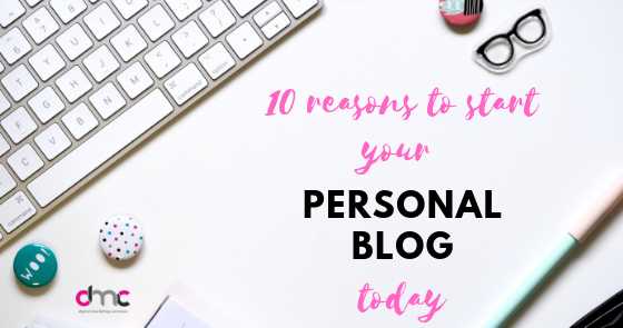 Ten Reasons To Start Your Personal Blog Today