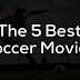 The 5 Best Soccer Movies
