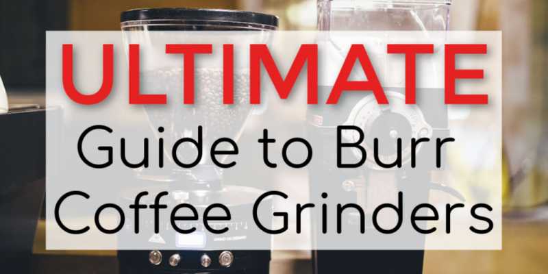 The BEST Burr Coffee Grinder Guide: How They Work [Plus 7 Top Picks]