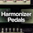 The Best Harmonizer Pedals To Turn Your Guitar Or Vocals Into A Small Choir